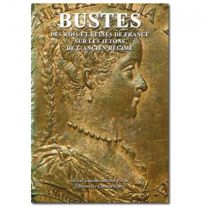 BUSTES DES ROIS ET REINES DE FRANCE SUR LES JETONS DE L'ANCIEN REGIME