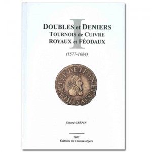 DOUBLES ET DENIERS TOURNOIS DE CUIVRES, ROYAUX ET F&Eacute;ODAUX : 1577-1684